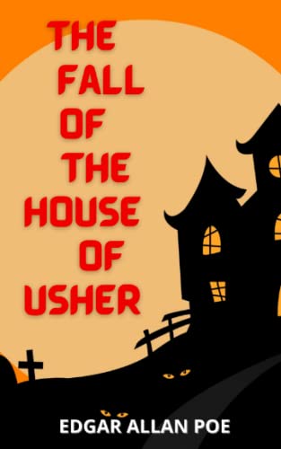 The Fall of the House of Usher: A classic Gothic horror story by a true master of the genre (Annotated)